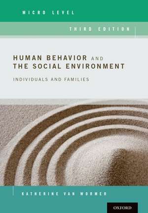 Human Behavior and the Social Environment, Micro Level: Individuals and Families de Katherine Van Wormer