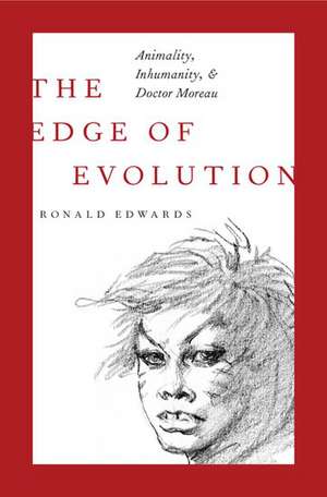 The Edge of Evolution: Animality, Inhumanity, and Doctor Moreau de Ronald Edwards