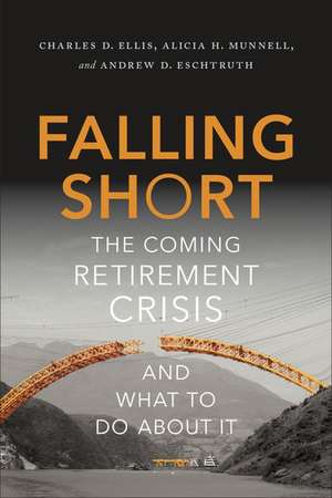 Falling Short: The Coming Retirement Crisis and What to Do About It de Charles D. Ellis