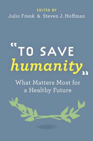 "To Save Humanity": What Matters Most for a Healthy Future de Julio Frenk