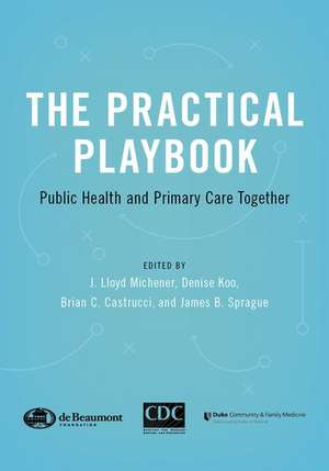 The Practical Playbook: Public Health and Primary Care Together de J. Lloyd Michener