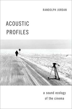 Acoustic Profiles: An Acoustic Ecology of the Cinema de Randolph Jordan