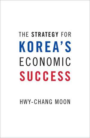 The Strategy for Korea's Economic Success de Hwy-Chang Moon