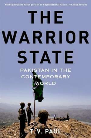 The Warrior State: Pakistan in the Contemporary World de T. V. Paul