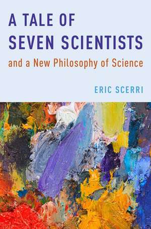 A Tale of Seven Scientists and a New Philosophy of Science de Eric Scerri