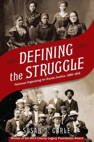 Defining the Struggle: National Organizing for Racial Justice, 1880-1915 de Susan D. Carle