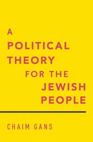 A Political Theory for the Jewish People de Chaim Gans