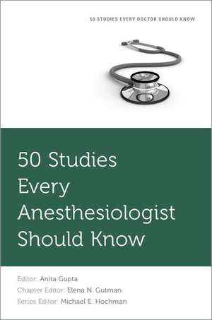 50 Studies Every Anesthesiologist Should Know de Anita Gupta