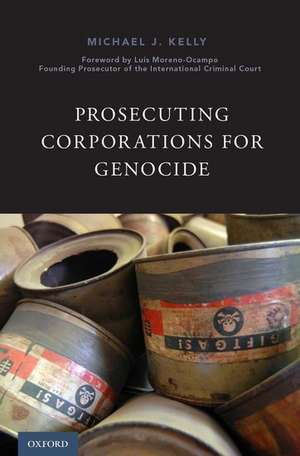 Prosecuting Corporations for Genocide de Michael J. Kelly