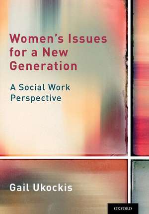 Women's Issues for a New Generation: A Social Work Perspective de Gail Ukockis