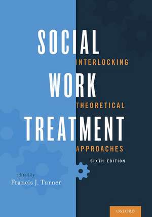 Social Work Treatment: Interlocking Theoretical Approaches de Francis J. Turner