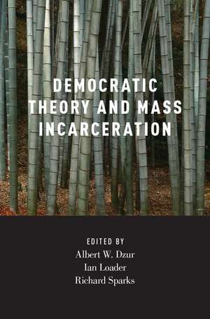 Democratic Theory and Mass Incarceration de Albert Dzur