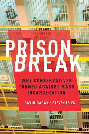 Prison Break: Why Conservatives Turned Against Mass Incarceration de David Dagan