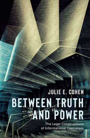 Between Truth and Power: The Legal Constructions of Informational Capitalism de Julie E. Cohen