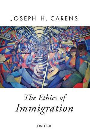 The Ethics of Immigration de Joseph H. Carens