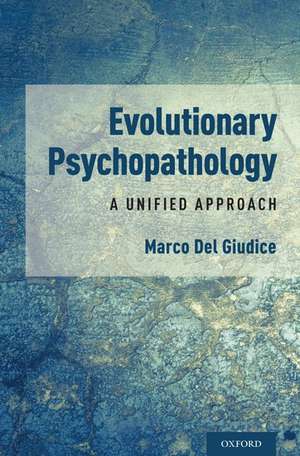 Evolutionary Psychopathology: A Unified Approach de Marco Del Giudice