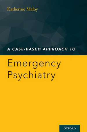 A Case-Based Approach to Emergency Psychiatry de Katherine Maloy