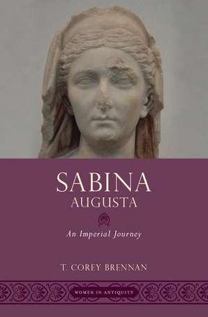 Sabina Augusta: An Imperial Journey de T. Corey Brennan