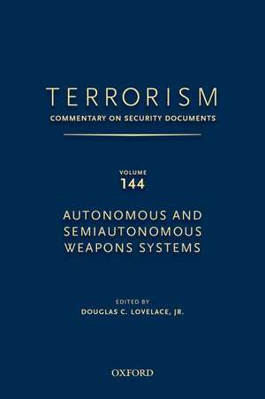 TERRORISM: COMMENTARY ON SECURITY DOCUMENTS VOLUME 144: Autonomous and Semiautonomous Weapons Systems de Douglas Lovelace