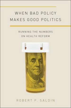 When Bad Policy Makes Good Politics: Running the Numbers on Health Reform de Robert P. Saldin