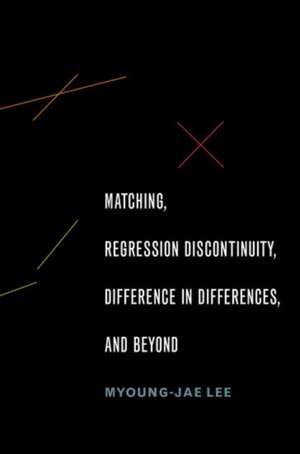 Matching, Regression Discontinuity, Difference in Differences, and Beyond de Myoung-Jae Lee