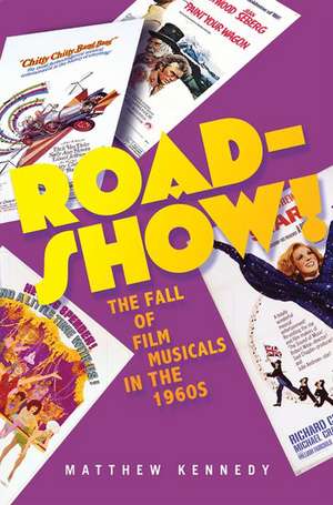 Roadshow!: The Fall of Film Musicals in the 1960s de Matthew Kennedy