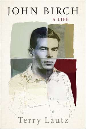 John Birch: A Life de Terry Lautz