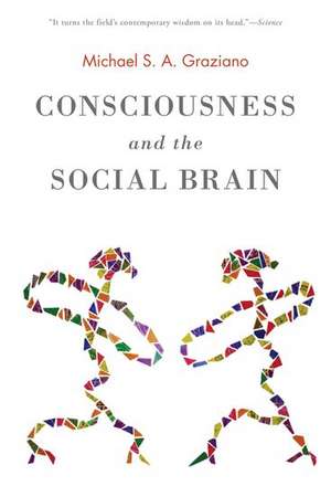 Consciousness and the Social Brain de Michael Graziano