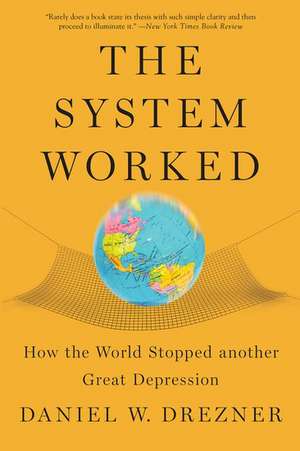 The System Worked: How the World Stopped Another Great Depression de Daniel W. Drezner