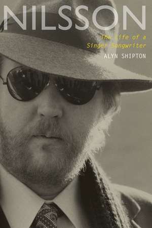 Nilsson: The Life of a Singer-Songwriter de Alyn Shipton