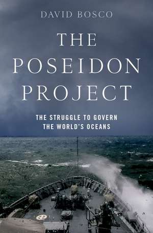 The Poseidon Project: The Struggle to Govern the World's Oceans de David Bosco