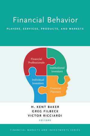 Financial Behavior: Players, Services, Products, and Markets de H. Kent Baker