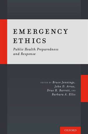 Emergency Ethics: Public Health Preparedness and Response de Bruce Jennings