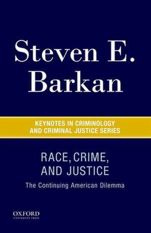 Race, Crime, and Justice: The Continuing American Dilemma de Steven E. Barkan