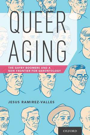 Queer Aging: The Gayby Boomers and a New Frontier for Gerontology de Jesus Ramirez-Valles