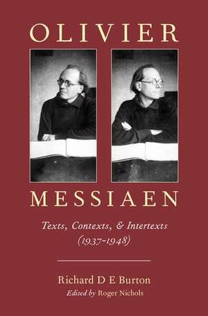 Olivier Messiaen: Texts, Contexts, and Intertexts (1937–1948) de Richard D E Burton