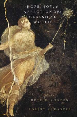 Hope, Joy, and Affection in the Classical World de Ruth R. Caston