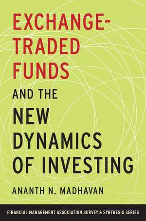 Exchange-Traded Funds and the New Dynamics of Investing de Ananth N. Madhavan