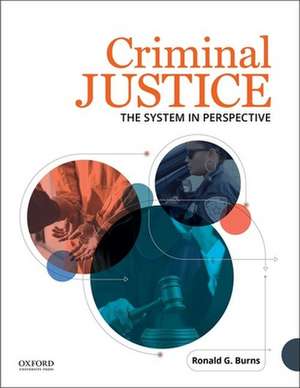 Criminal Justice: The System in Perspective de Ronald G. Burns