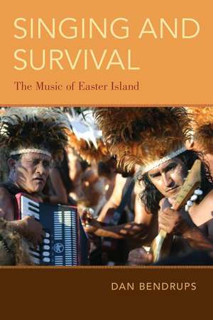 Singing and Survival: The Music of Easter Island de Dan Bendrups