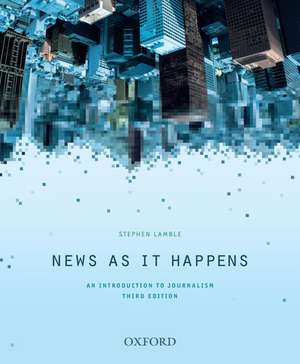 News as it Happens: An Introduction to Journalism de Stephen Lamble