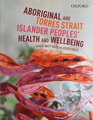 Aboriginal and Torres Strait Islander: Peoples' Health & Wellbeing de Brett Biles