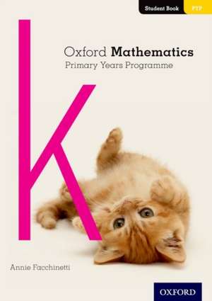 Oxford Mathematics Primary Years Programme Student Book K de Annie Facchinetti