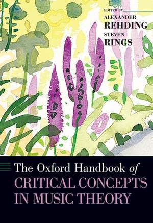 The Oxford Handbook of Critical Concepts in Music Theory de Alexander Rehding