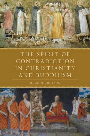 The Spirit of Contradiction in Christianity and Buddhism de Hugh Nicholson