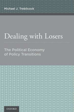 Dealing with Losers: The Political Economy of Policy Transitions de Michael J. Trebilcock