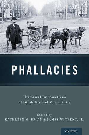 Phallacies: Historical Intersections of Disability and Masculinity de Kathleen M. Brian