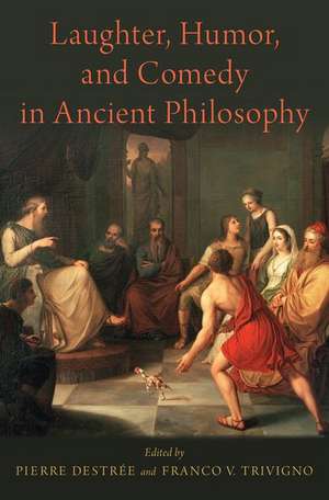 Laughter, Humor, and Comedy in Ancient Philosophy de Pierre Destrée