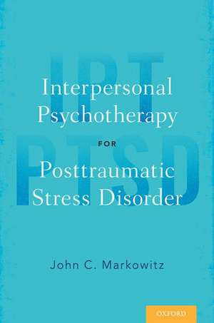 Interpersonal Psychotherapy for Posttraumatic Stress Disorder de John C. Markowitz