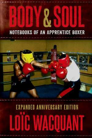 Body & Soul: Notebooks of an Apprentice Boxer, Expanded Anniversary Edition de Loïc Wacquant